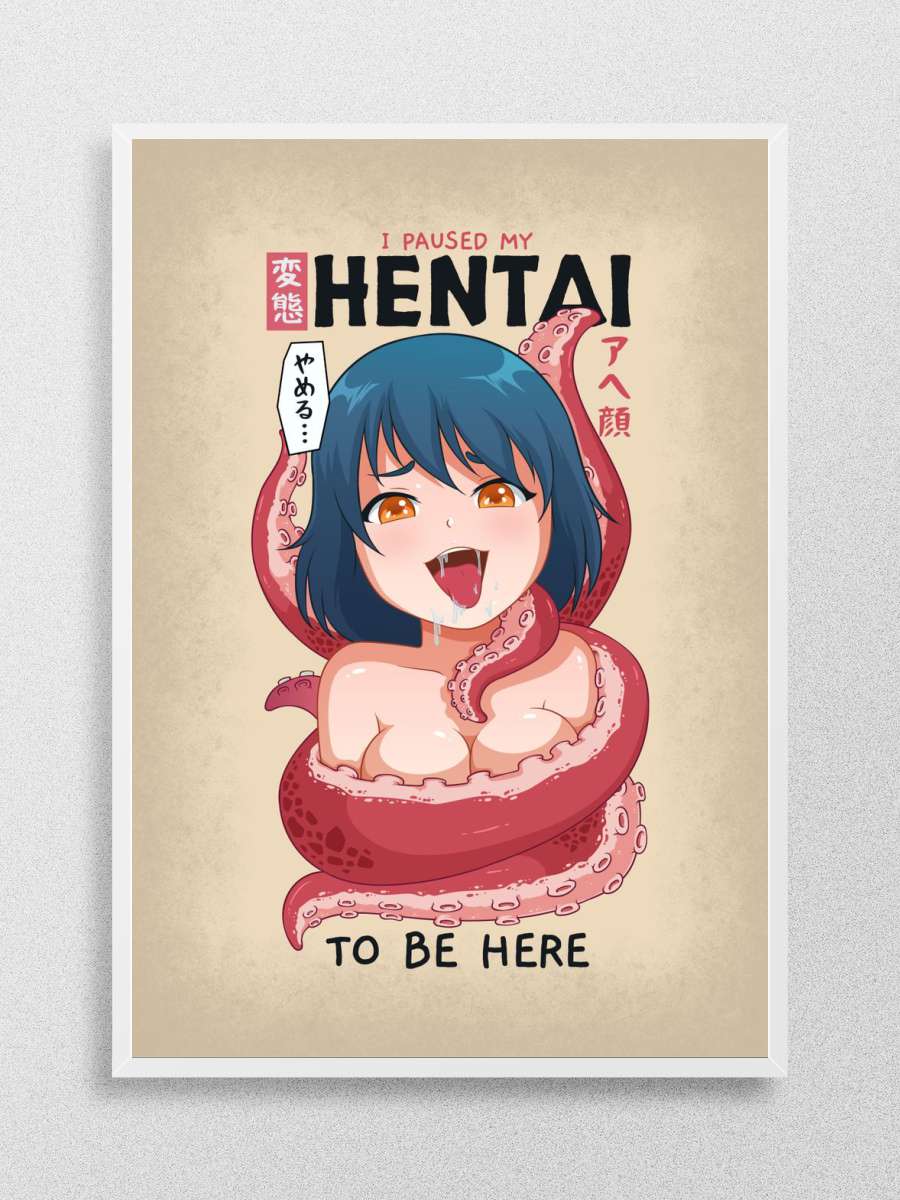 I Paused My Hentai Anime Poster Çerçevesiz Yüksek Kalite Anime Duvar Poster