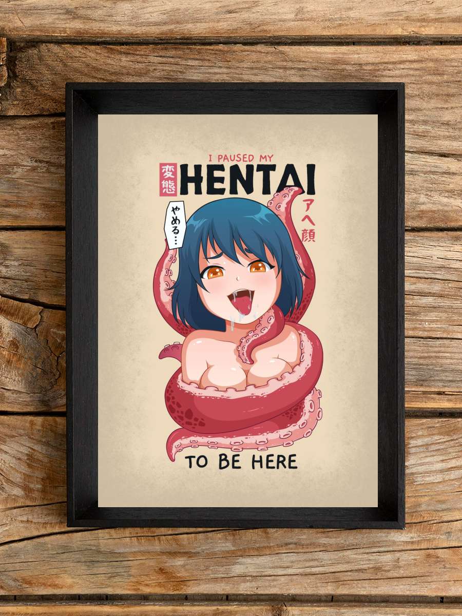 I Paused My Hentai Anime Poster Çerçevesiz Yüksek Kalite Anime Duvar Poster